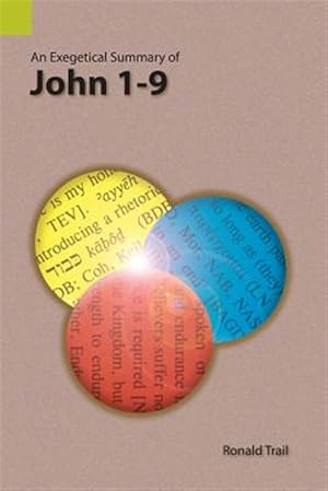 Bild des Verkufers fr An Exegetical Summary of John 1-9 zum Verkauf von GreatBookPrices