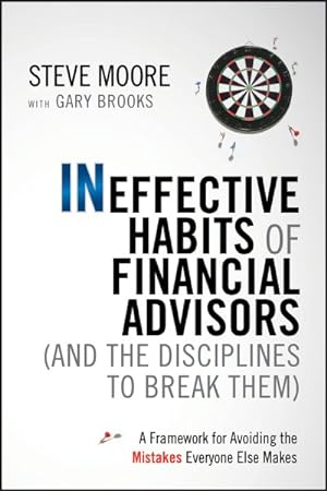 Seller image for Ineffective Habits of Financial Advisors and the Disciplines to Break Them : A Framework for Avoiding the Mistakes Everyone Else Makes for sale by GreatBookPrices
