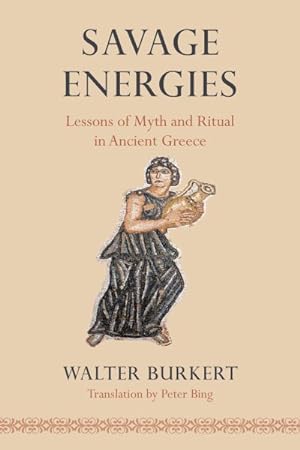 Imagen del vendedor de Savage Energies : Lessons of Myth and Ritual in Ancient Greece a la venta por GreatBookPrices