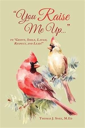 Imagen del vendedor de You Raise Me Up.: To Grieve, Smile, Laugh, Respect and Lead! a la venta por GreatBookPrices