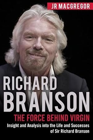 Immagine del venditore per Richard Branson: The Force Behind Virgin: Insight and Analysis into the Life and Successes of Sir Richard Branson venduto da GreatBookPrices