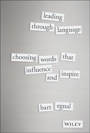 Image du vendeur pour Leading Through Language : Choosing Words That Influence and Inspire mis en vente par GreatBookPrices