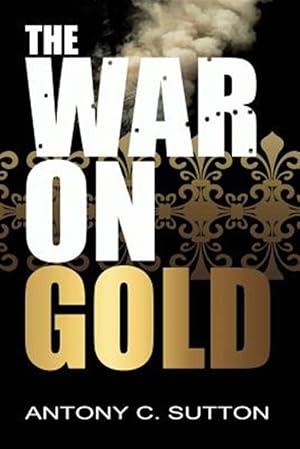 Seller image for The War on Gold for sale by GreatBookPrices