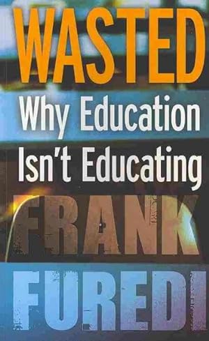 Image du vendeur pour Wasted : Why Education Isn't Educating mis en vente par GreatBookPrices