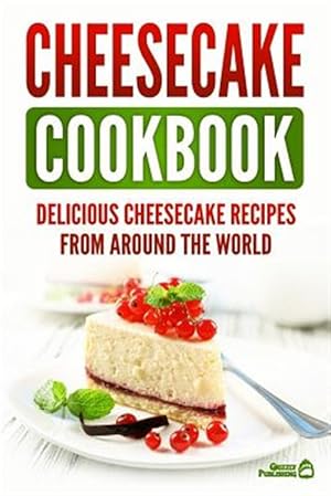 Seller image for Cheesecake Cookbook: Delicious Cheesecake Recipes from Around the World for sale by GreatBookPrices