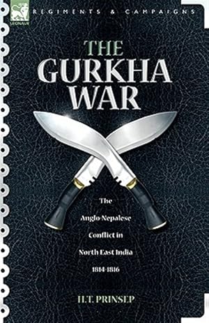 Image du vendeur pour Gurkha War : The Anglo-nepalese Conflict in North East India 1814 - 1816 mis en vente par GreatBookPrices