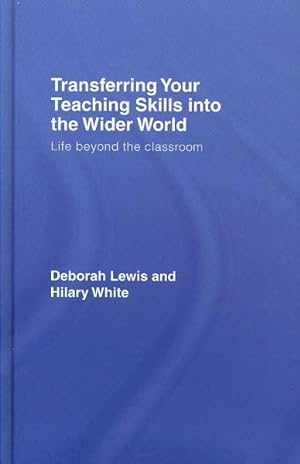 Seller image for Transferring Your Teaching Skills into the Wider World : Life Beyond the Classroom for sale by GreatBookPrices
