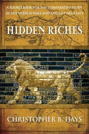 Bild des Verkufers fr Hidden Riches : A Sourcebook for the Comparative Study of the Hebrew Bible and Ancient Near East zum Verkauf von GreatBookPrices