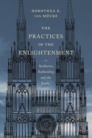 Bild des Verkufers fr Practices of the Enlightenment : Aesthetics, Authorship, and the Public zum Verkauf von GreatBookPrices
