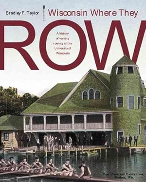 Image du vendeur pour Wisconsin Where They Row : A History Of Varsity Rowing At The University Of Wisconsin mis en vente par GreatBookPrices