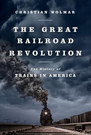 Bild des Verkufers fr Great Railroad Revolution : The History of Trains in America zum Verkauf von GreatBookPrices