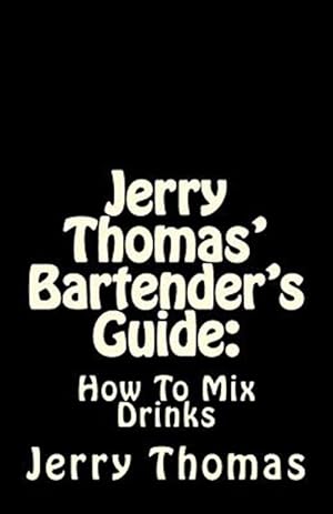 Imagen del vendedor de Jerry Thomas' Bartender's Guide : How to Mix Drinks a la venta por GreatBookPrices