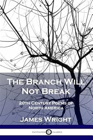Seller image for The Branch Will Not Break: 20th Century Poems of North America for sale by GreatBookPrices