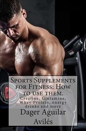 Seller image for Sports Supplements for Fitness: How to Use Them.: Creatine, Glutamine, Whey Protein, Energy Drinks and More for sale by GreatBookPrices