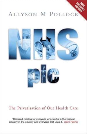 Imagen del vendedor de NHS Plc : The Privatisation of Our Health Care a la venta por GreatBookPrices