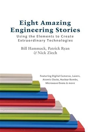 Immagine del venditore per Eight Amazing Engineering Stories : Using the Elements to Create Extraordinary Technologies venduto da GreatBookPrices