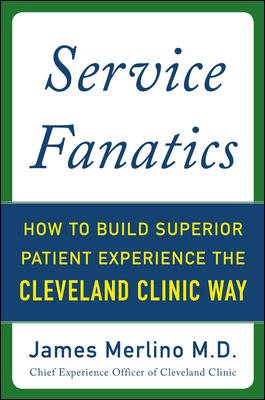 Seller image for Service Fanatics : How to Build Superior Patient Experience the Cleveland Clinic Way for sale by GreatBookPrices