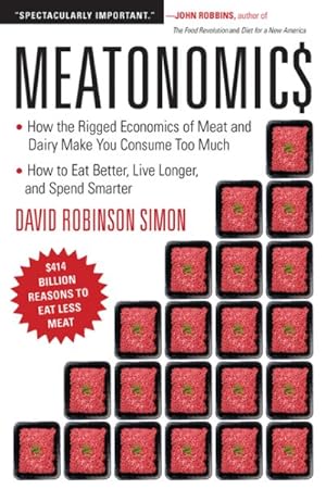 Seller image for Meatonomics : How the Rigged Economics of Meat and Dairy Make You Consume Too Much - and How to Eat Better, Live Longer, and Spend Smarter for sale by GreatBookPrices