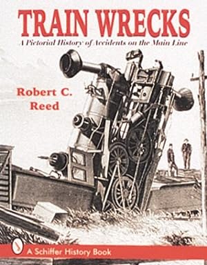 Immagine del venditore per Train Wrecks : A Pictorial History of Accidents on the Main Line venduto da GreatBookPrices