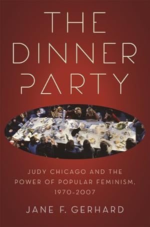 Seller image for Dinner Party : Judy Chicago and the Power of Popular Feminism, 1970-2007 for sale by GreatBookPrices