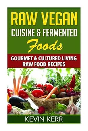 Bild des Verkufers fr Raw Vegan Cuisine & Fermented Foods : Gourmet & Cultured Living Raw Food Recipes zum Verkauf von GreatBookPrices
