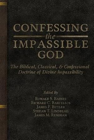Seller image for Confessing the Impassible God: The Biblical, Classical, & Confessional Doctrine of Divine Impassibility for sale by GreatBookPrices