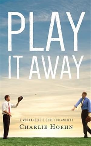 Seller image for Play It Away: A Workaholic's Cure for Anxiety for sale by GreatBookPrices
