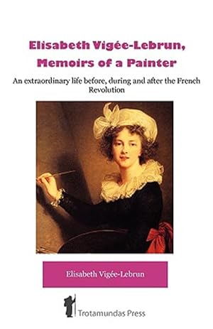 Image du vendeur pour Elisabeth Vigee-Lebrun, Memoirs Of A Painter NEW ED mis en vente par GreatBookPrices