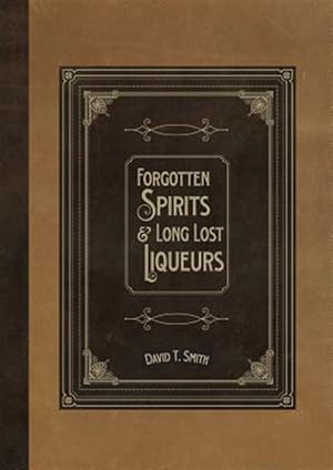 Bild des Verkufers fr Forgotten Spirits & Long Lost Liqueurs zum Verkauf von GreatBookPrices