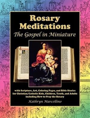 Seller image for Rosary Meditations: The Gospel in Miniature with Scripture, Art, Coloring Pages, and Bible Stories for Christian/Catholic Kids, Children, for sale by GreatBookPrices