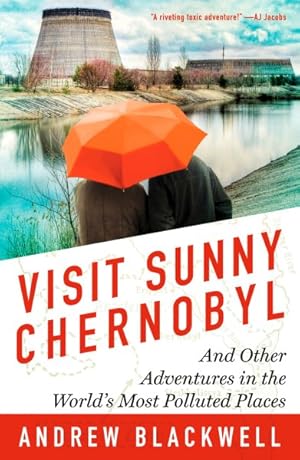 Seller image for Visit Sunny Chernobyl : And Other Adventures in the World's Most Polluted Places for sale by GreatBookPrices