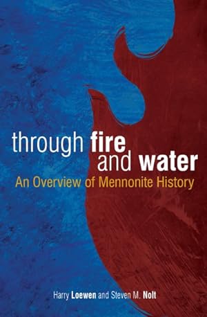 Image du vendeur pour Through Fire and Water : An Overview of Mennonite History mis en vente par GreatBookPrices