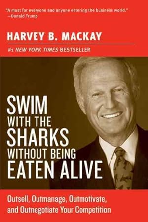 Imagen del vendedor de Swim With The Sharks Without Being Eaten Alive : Outsell, Outmanage, Outmotivate, And Outnegotiate Your Competition a la venta por GreatBookPrices