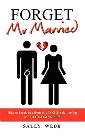 Seller image for Forget Mr Married: How to break free from this toxic relationship and reclaim your life for sale by GreatBookPrices