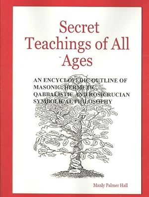 Seller image for Secret Teachings of All Ages : An Encyclopedic Outline of Masonic, Hermetic, Qabbalistic and Rosicrucian Symbolical Philosophy for sale by GreatBookPrices