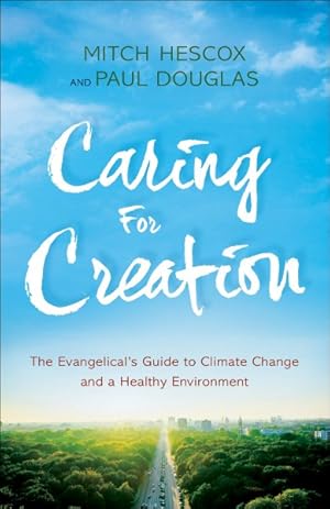 Image du vendeur pour Caring for Creation : The Evangelical's Guide to Climate Change and a Healthy Environment mis en vente par GreatBookPrices
