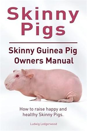 Seller image for Skinny Pig. Skinny Guinea Pigs Owners Manual. How to raise happy and healthy Skinny Pigs. for sale by GreatBookPrices