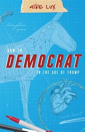 Seller image for How to Democrat in the Age of Trump for sale by GreatBookPrices