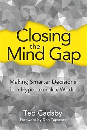 Imagen del vendedor de Closing the Mind Gap: Making Smarter Decisions in a Hypercomplex World a la venta por GreatBookPrices