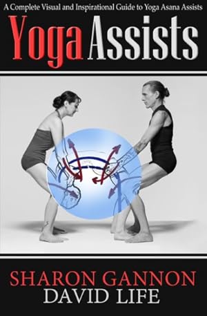 Seller image for Yoga Assists : A Complete Visual and Inspirational Guide to Yoga Asana Assists for sale by GreatBookPrices
