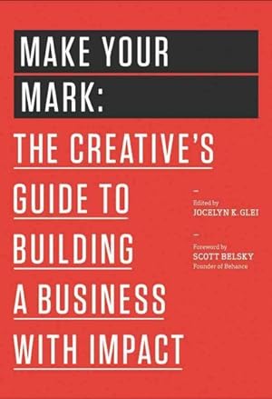 Imagen del vendedor de Make Your Mark : The Creative's Guide to Building a Business with Impact a la venta por GreatBookPrices