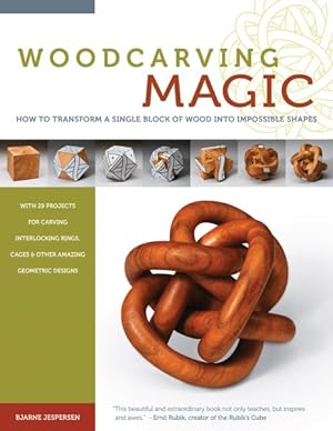 Seller image for Woodcarving Magic : How to Transform a Single Block of Wood into Impossible Shapes, with 29 projects for Carving Interlocking Rings, Cages & Other Amazing Geometric Designs for sale by GreatBookPrices