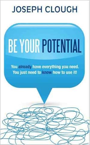 Seller image for Be Your Potential : You Already Have Everything You Need. You Just Need to Know How to Use It! for sale by GreatBookPrices