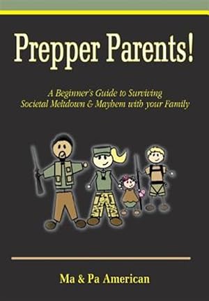 Immagine del venditore per Prepper Parents! a Beginner's Guide to Surviving Societal Meltdown & Mayhem with Your Family venduto da GreatBookPrices