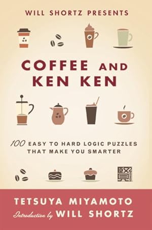Imagen del vendedor de Will Shortz Presents Coffee and Kenken : 100 Easy to Hard Logic Puzzles That Make You Smarter a la venta por GreatBookPrices