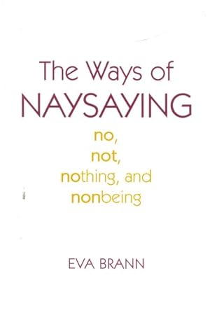 Seller image for Ways of Naysaying : No, Not, Nothing, and Nonbeing for sale by GreatBookPrices