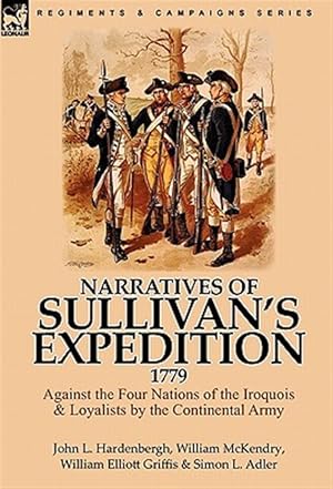 Image du vendeur pour Narratives Of Sullivan's Expedition, 1779: Against The Four Nations Of The Iroquois & Loyalists By The Continental Army mis en vente par GreatBookPrices