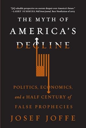 Imagen del vendedor de Myth of America's Decline : Politics, Economics, and a Half Century of False Prophecies a la venta por GreatBookPrices