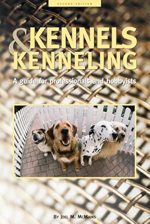 Seller image for Kennels and Kenneling : A Guide for Hobbyists and Professionals for sale by GreatBookPrices
