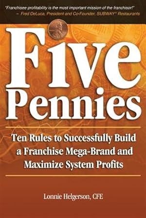 Seller image for Five Pennies: Ten Rules to Successfully Build a Franchise Mega-Brand and Maximize System Profits for sale by GreatBookPrices